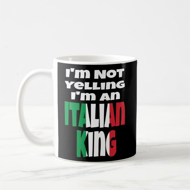 I'm Not Yelling I'm An Italian King Italy Flag Hum Coffee Mug (Left)
