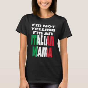 I'm Not Yelling I'm An Italian Mama Italy Flag Hum T-Shirt
