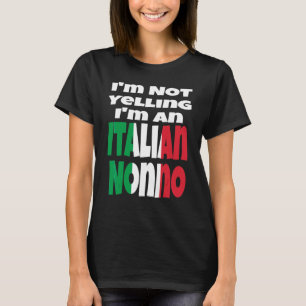 I'm Not Yelling I'm An Italian Nonno Grandpa Italy T-Shirt
