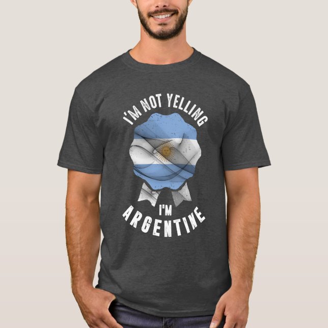 I'm Not Yelling I'm Argentine T-Shirt (Front)