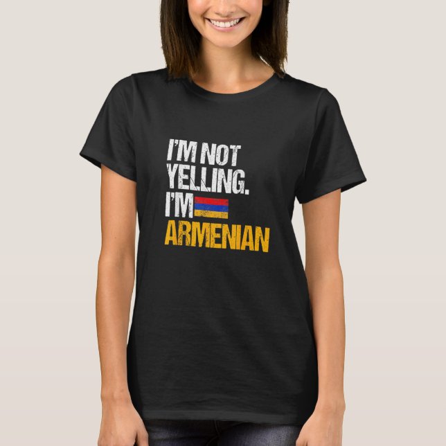 I'm Not Yelling Im Armenian   T-Shirt (Front)