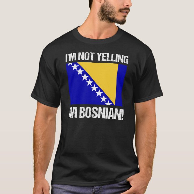 I'm Not Yelling I'm Bosnian Country Flag Bosnia T-Shirt (Front)