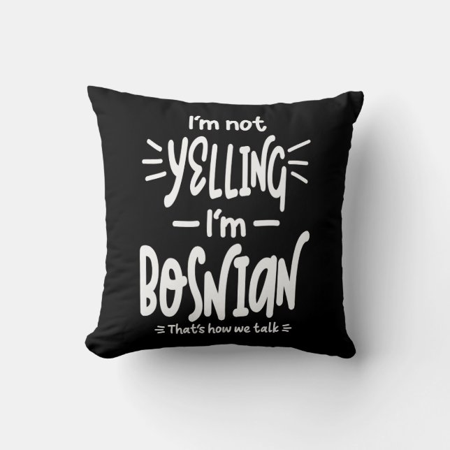 I'm Not Yelling I'm Bosnian Cushion (Front)