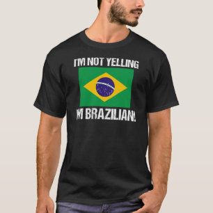 I'm Not Yelling I'm Brazilian Country Flag Brazil T-Shirt