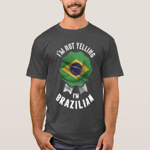 I'm Not Yelling I'm Brazilian T-Shirt
