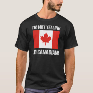 I'm Not Yelling I'm Canadian Country Flag Canada T-Shirt