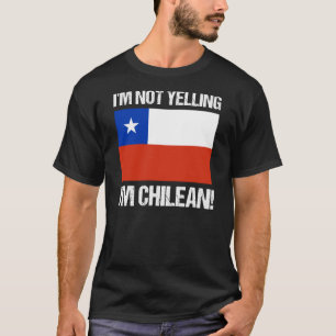 I'm Not Yelling I'm Chilean Country Flag Chile T-Shirt