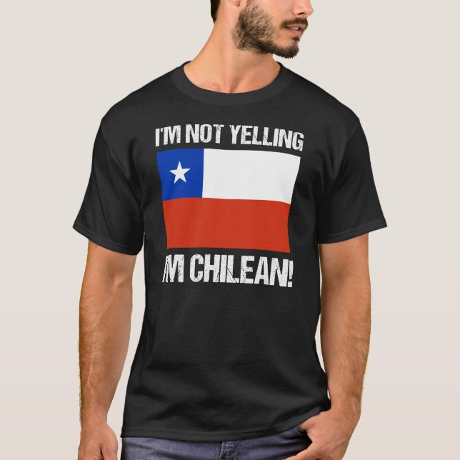 I'm Not Yelling I'm Chilean Country Flag Chile T-Shirt (Front)