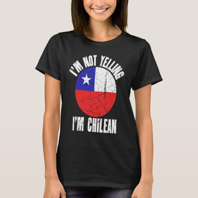 I'm Not Yelling I'm Chilean Retro Distressed Chile T-Shirt (Front)