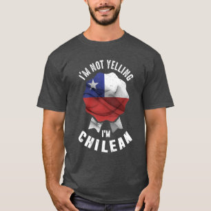 I'm Not Yelling I'm Chilean T-Shirt