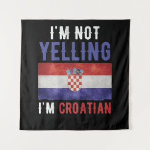 I'm Not Yelling I'm Croatian Croatia Flag Tapestry