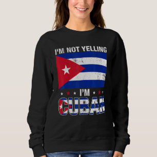 I'm Not Yelling I'm Cuban Cuba Flag Sweatshirt