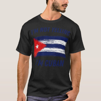 Im Not Yelling Im Cuban Cuba Flag T-Shirt