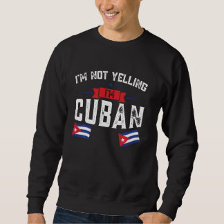 I'm not yelling, I'm cuban Cuban Sweatshirt