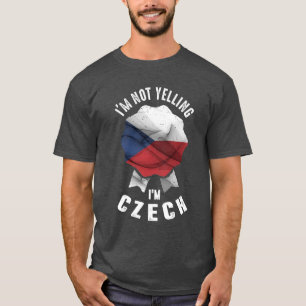 I'm Not Yelling I'm Czech T-Shirt