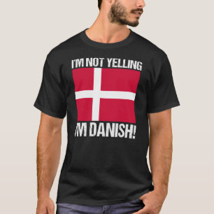 I'm Not Yelling I'm Danish Country Flag Denmark T-Shirt