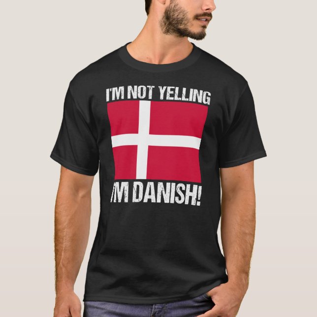I'm Not Yelling I'm Danish Country Flag Denmark T-Shirt (Front)