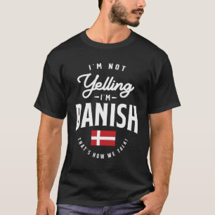 I'm not yelling I'm Danish Funny Danish Pride T-Shirt
