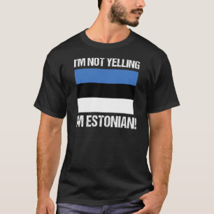 I'm Not Yelling I'm Estonian Country Flag Estonia T-Shirt
