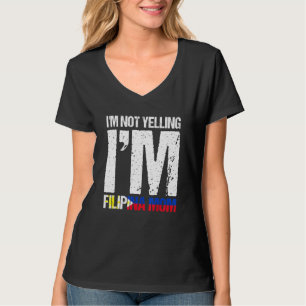 Im Not Yelling Im Filipina Mum Filipino Flag Pinay T-Shirt