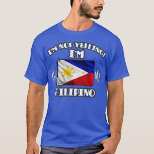 Im Not Yelling Im Filipino Gift for Filipino With  T-Shirt