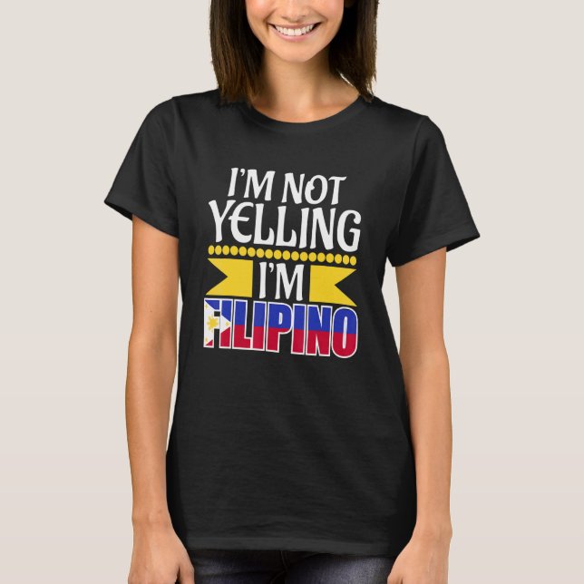 Im Not Yelling Im Filipino Philippines Culture T-Shirt (Front)
