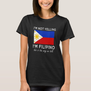 I'm Not yelling i'm Filipino this is the way we ta T-Shirt