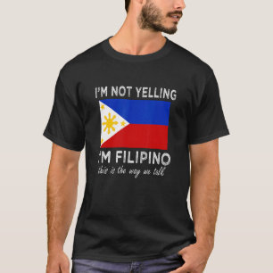 I'm Not yelling i'm Filipino this is the way we ta T-Shirt