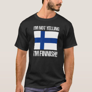 I'm Not Yelling I'm Finnish Countries Flag Finland T-Shirt