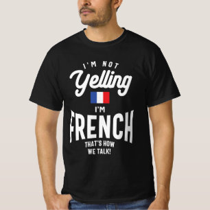 I'm not yelling I'm French Funny French Pride T-Shirt