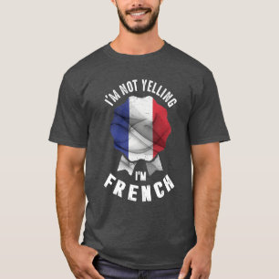 I'm Not Yelling I'm French T-Shirt
