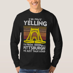 I'm Not Yelling I'm From Pittsburgh We Just Talk L T-Shirt