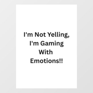I'm Not Yelling, I'm Gaming With Emotions.. Window Cling