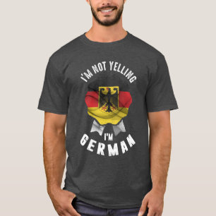 I'm Not Yelling I'm German T-Shirt