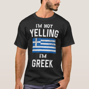 I'm Not Yelling I'm greek Funny greece flag T-Shirt