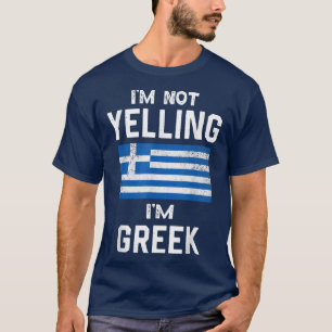 I'm Not Yelling I'm greek Funny greece  T-Shirt