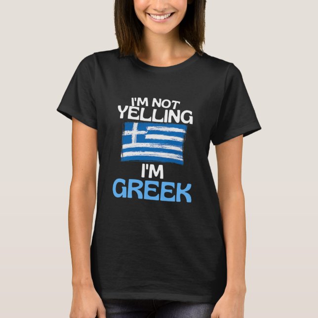 Im Not Yelling Im Greek Funny Greece T-Shirt (Front)