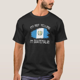 I'm Not Yelling I'm Guatemalan Guatemala Pride Hi T-Shirt