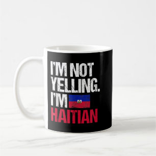 I'm Not Yelling Im Haitian Coffee Mug
