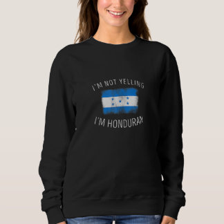 I'm Not Yelling I'm Honduran Honduras Pride Sweatshirt