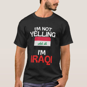 Im Not Yelling Im Iraqi Funny Iraq Quote T-Shirt