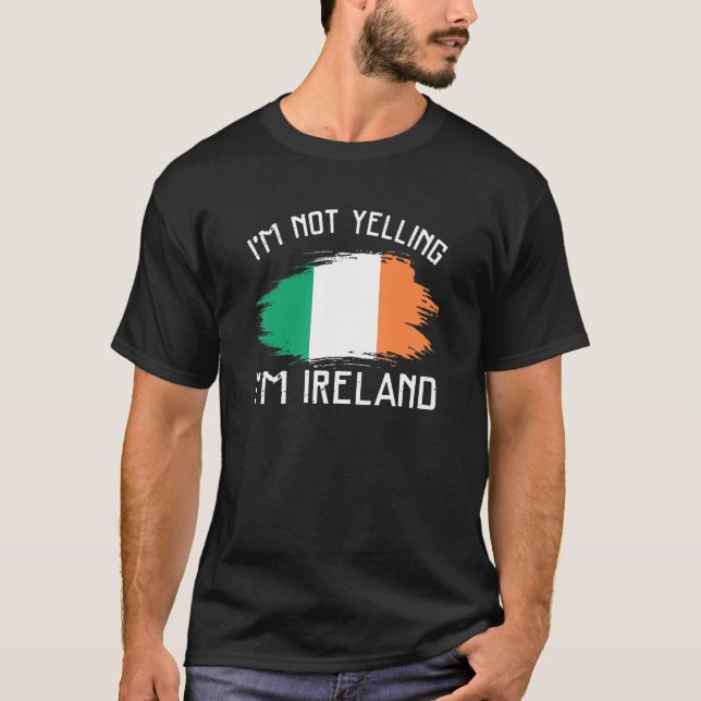 I'm Not Yelling I'm Ireland   Ireland Pride Hispan T-Shirt (Front)
