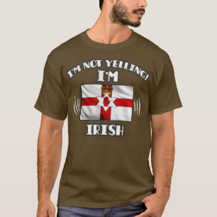 Im Not Yelling Im Irish Gift for Irish With Roots T-Shirt