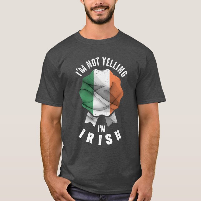 I'm Not Yelling I'm Irish T-Shirt (Front)