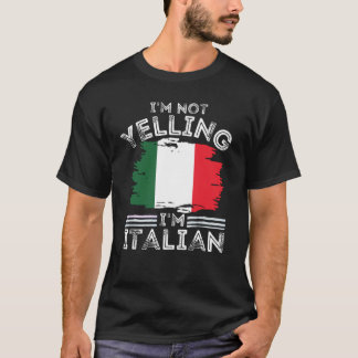I'm Not Yelling I'm Italian For Italian  T-Shirt