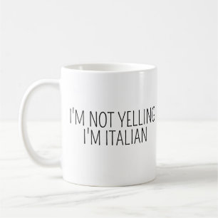 I'M NOT YELLING I'M ITALIAN Funny Italian Coffee Mug