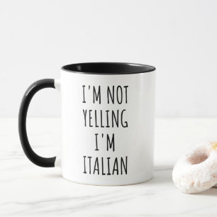 I'm Not Yelling, I'm Italian Funny Italy Mug