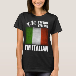 I'm Not Yelling, I'm Italian Funny Italy Pride T-Shirt