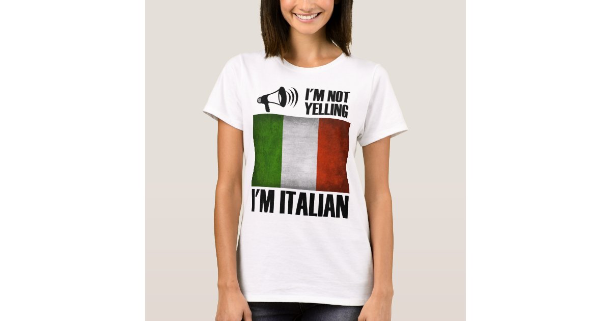 I'm Not Yelling, I'm Italian Funny Italy Pride T-Shirt | Zazzle