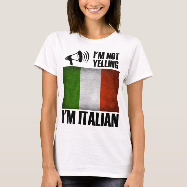I'm Not Yelling, I'm Italian Funny Italy Pride T-Shirt (Front)